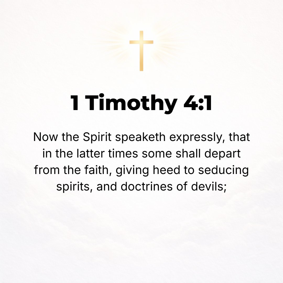 1 Timothy 4:1 - BUT THE [Holy] Spirit distinctly and expressly declares that in latter times some will turn away from the faith, giving attention to deluding and seducing sp...