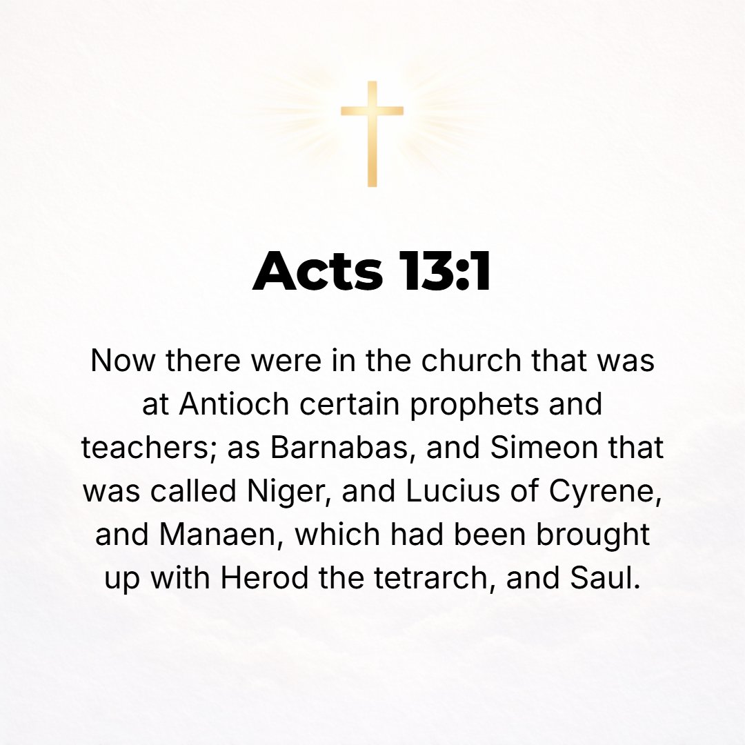 Acts 13:1 - NOW IN the church (assembly) at Antioch there were prophets (inspired interpreters of the will and purposes of God) and teachers: Barnabas, Symeon who was ca...