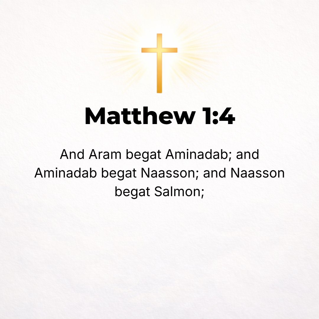 Matthew 1:4 - Aram the father of Aminadab, Aminadab the father of Nahshon, Nahshon the father of Salmon