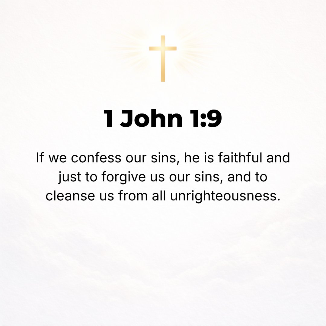 1 John 1:9 - If we [freely] admit that we have sinned and confess our sins, He is faithful and just (true to His own nature and promises) and will forgive our sins [dismi...