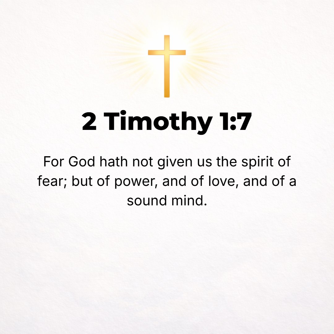 2 Timothy 1:7 - For God did not give us a spirit of timidity (of cowardice, of craven and cringing and fawning fear), but [He has given us a spirit] of power and of love and...