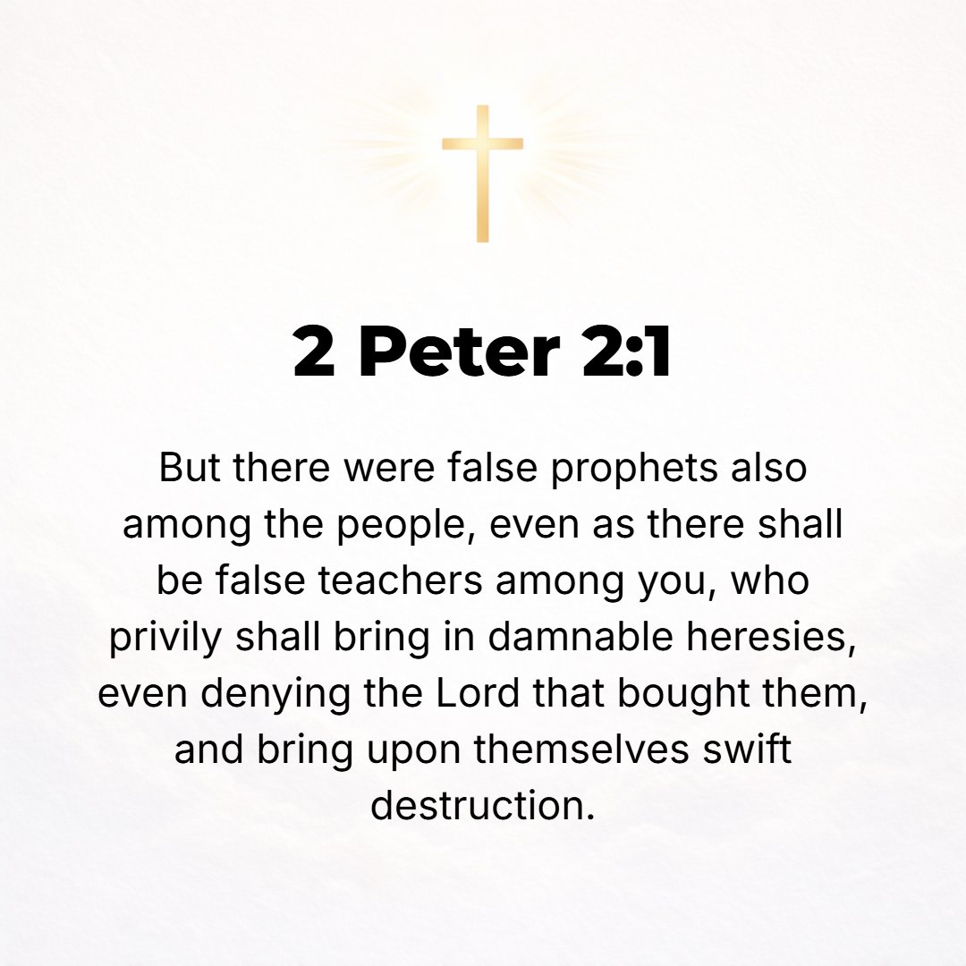 2 Peter 2:1 - BUT ALSO [in those days] there arose false prophets among the people, just as there will be false teachers among yourselves, who will subtly and stealthily i...