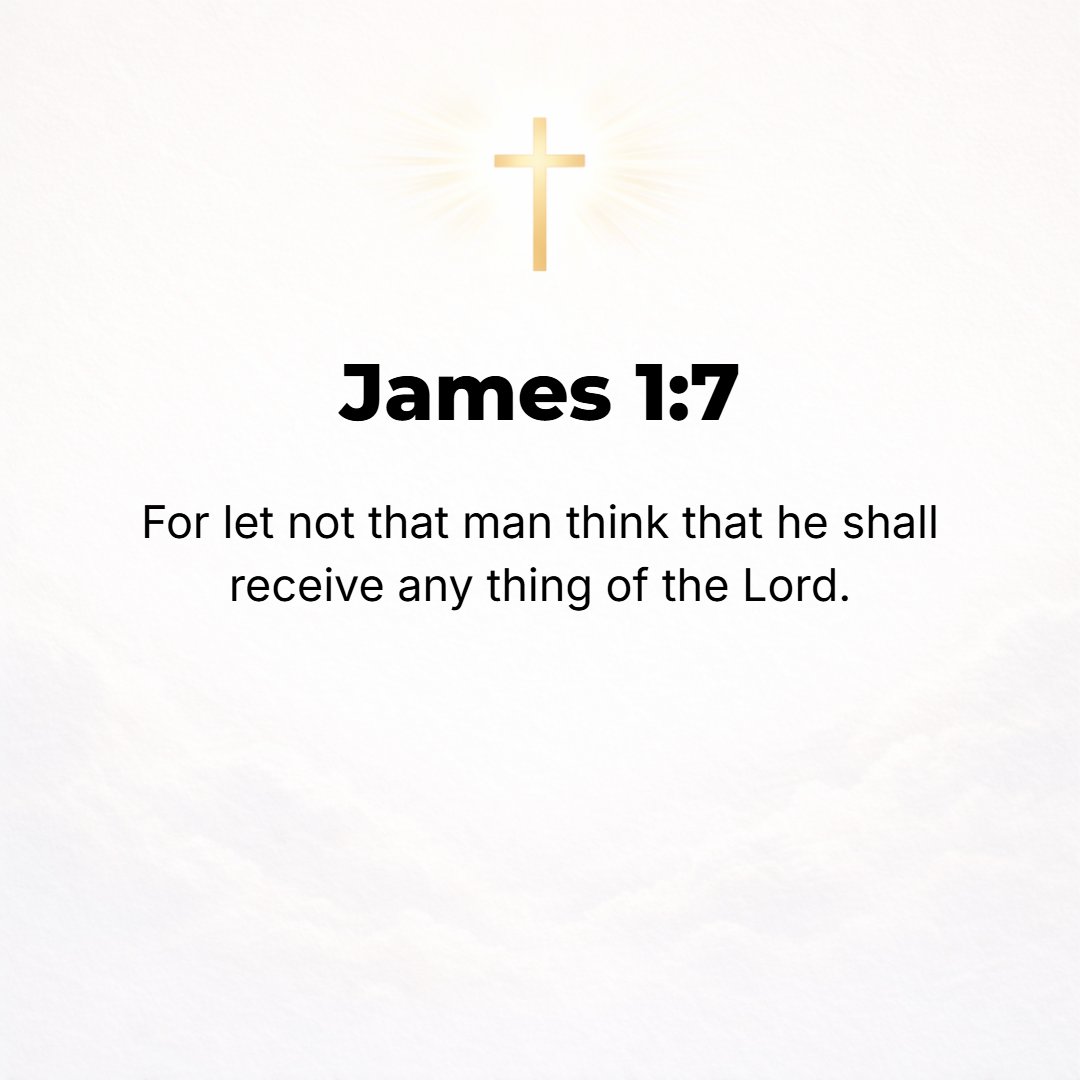 James 1:7 - For truly, let not such a person imagine that he will receive anything [he asks for] from the Lord