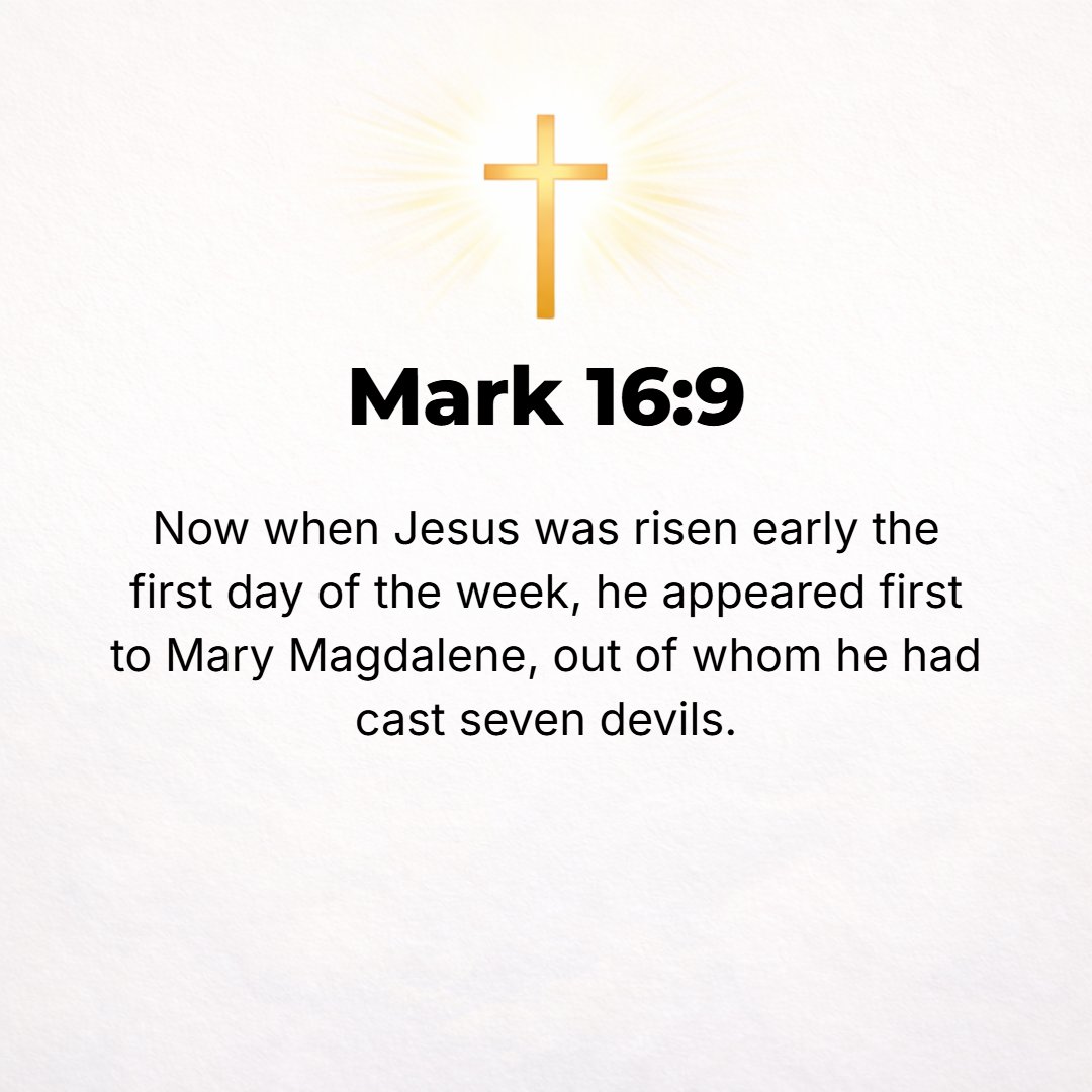 Mark 16:9 - Now Jesus, having risen [from death] early on the first day of the week, appeared first to Mary Magdalene, from whom He had driven out seven demons.