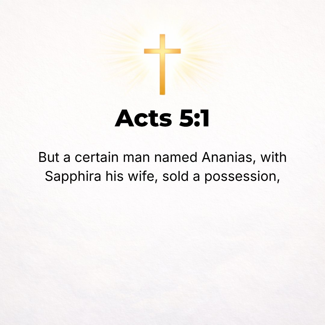 Acts 5:1 - BUT A certain man named Ananias with his wife Sapphira sold a piece of property