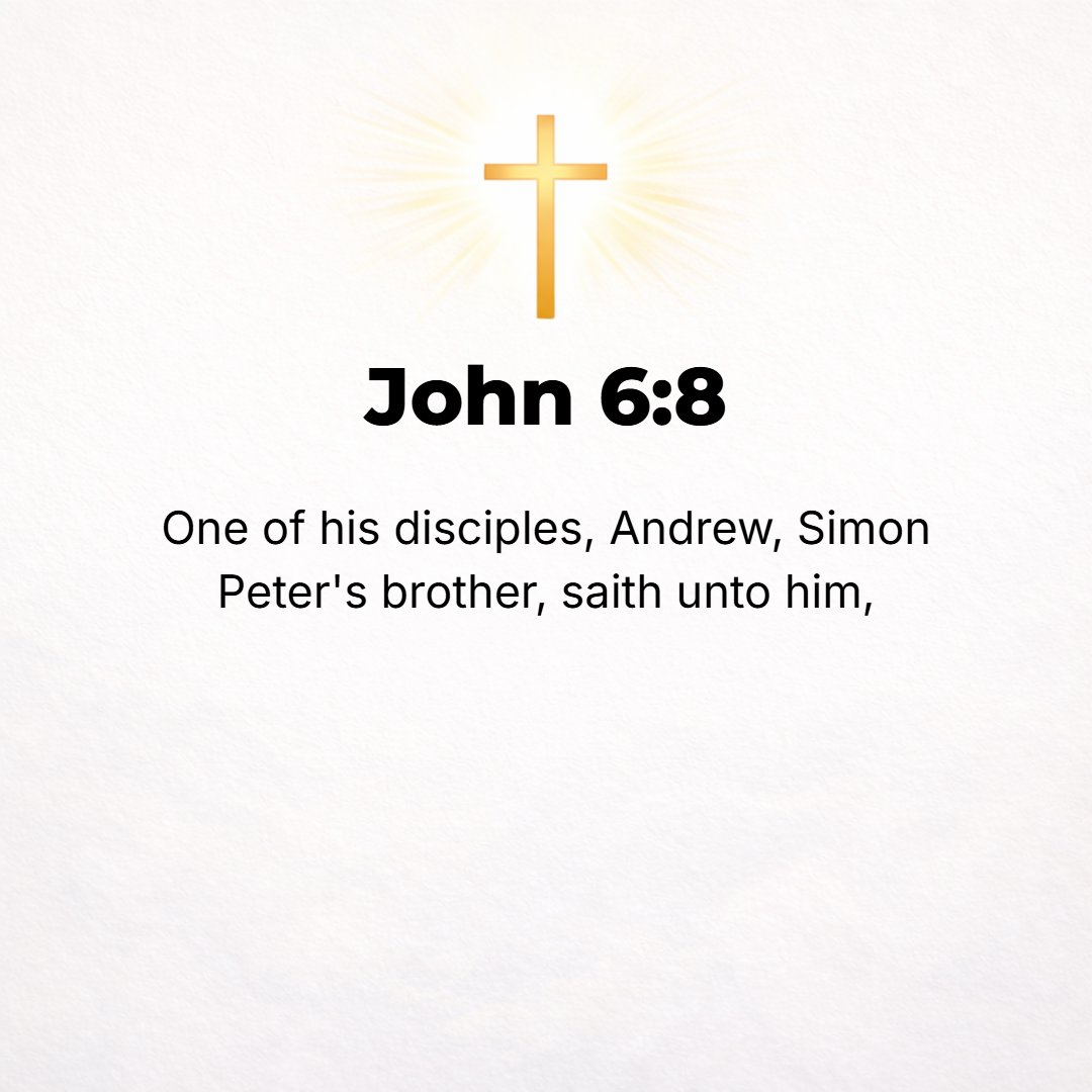 John 6:8 - Another of His disciples, Andrew, Simon Peter's brother, said to Him,
