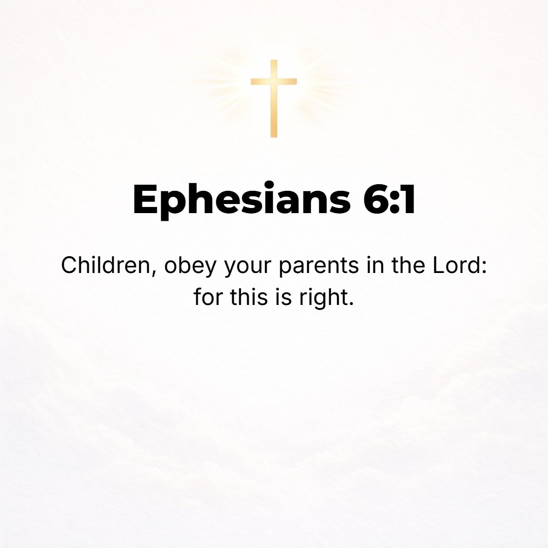 Ephesians 6:1 - CHILDREN, OBEY your parents in the Lord [as His representatives], for this is just and right.