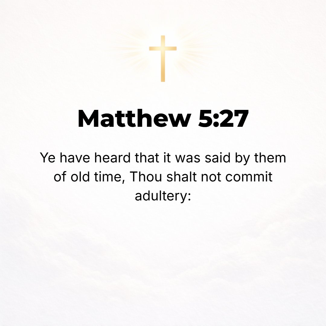 Matthew 5:27 - You have heard that it was said, You shall not commit adultery. [Exod. 20:14; Deut. 5:18.]