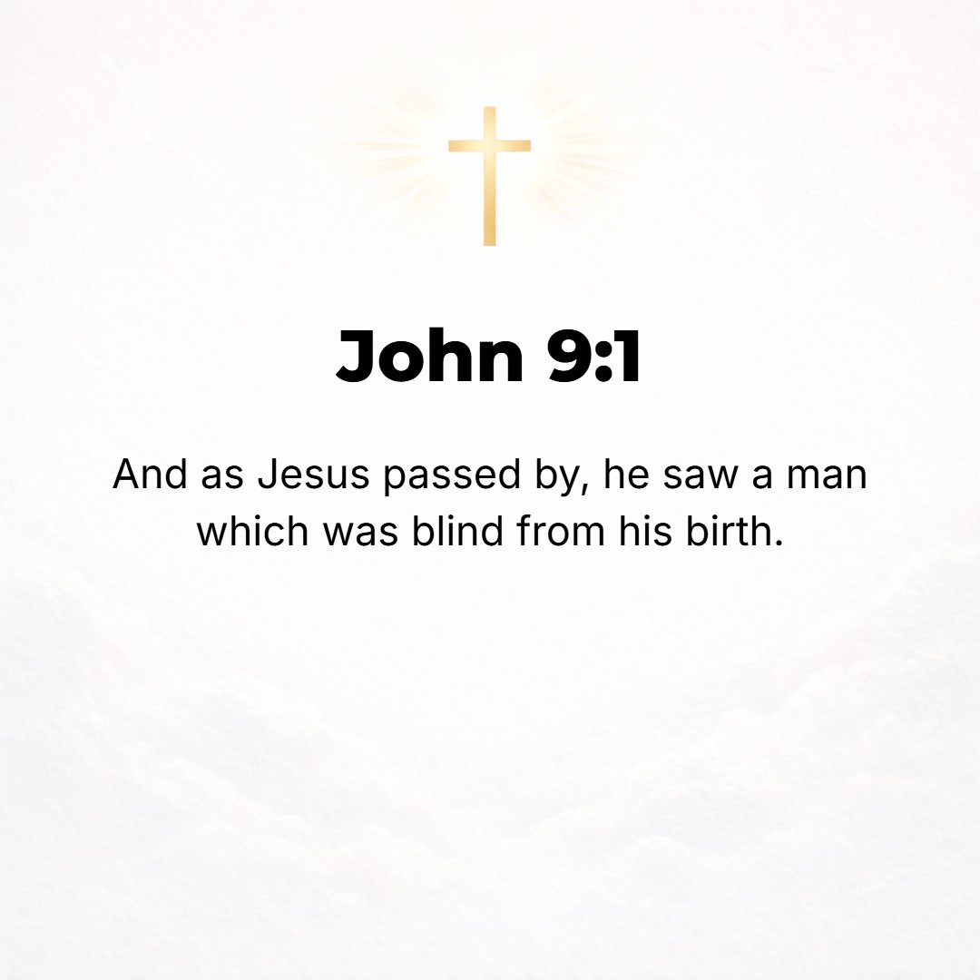 John 9:1 - AS HE passed along, He noticed a man blind from his birth.