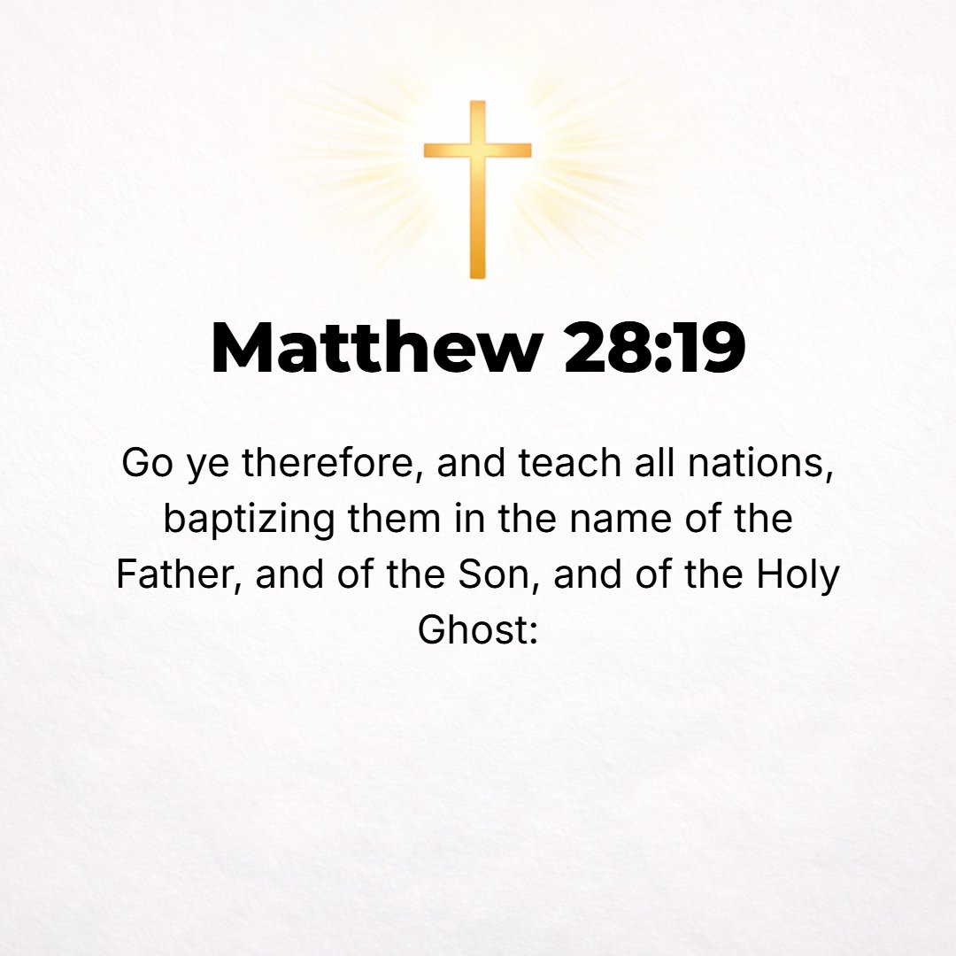 Matthew 28:19 - Go then and make disciples of all the nations, baptizing them into the name of the Father and of the Son and of the Holy Spirit