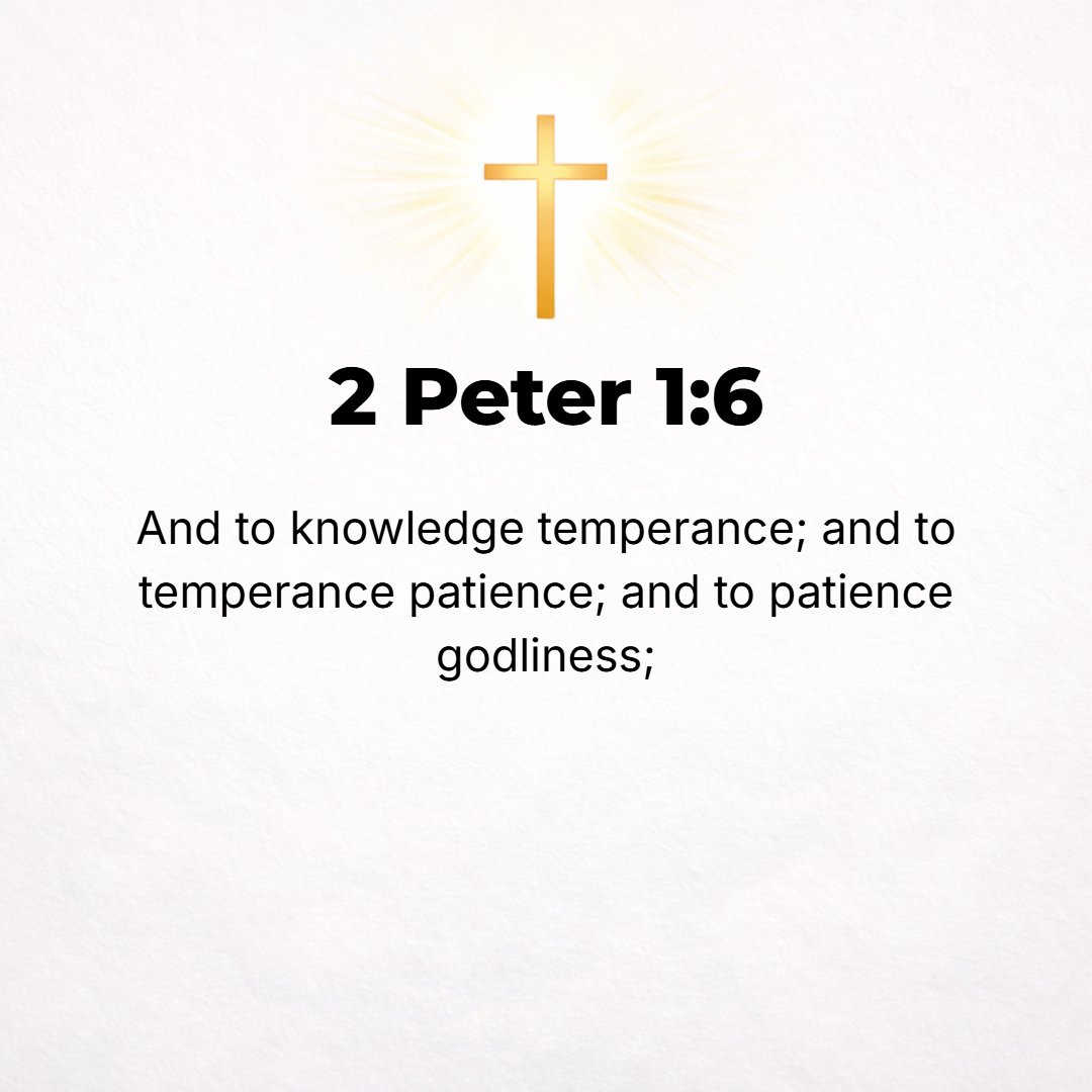 2 Peter 1:6 - And in [exercising] knowledge [develop] self-control, and in [exercising] self-control [develop] steadfastness (patience, endurance), and in [exercising] ste...