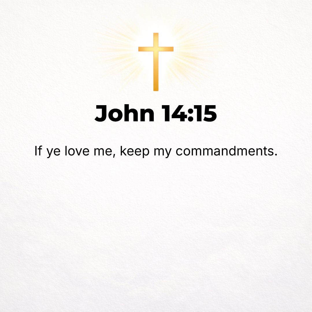 John 14:15 - If you [really] love Me, you will keep (obey) My commands.