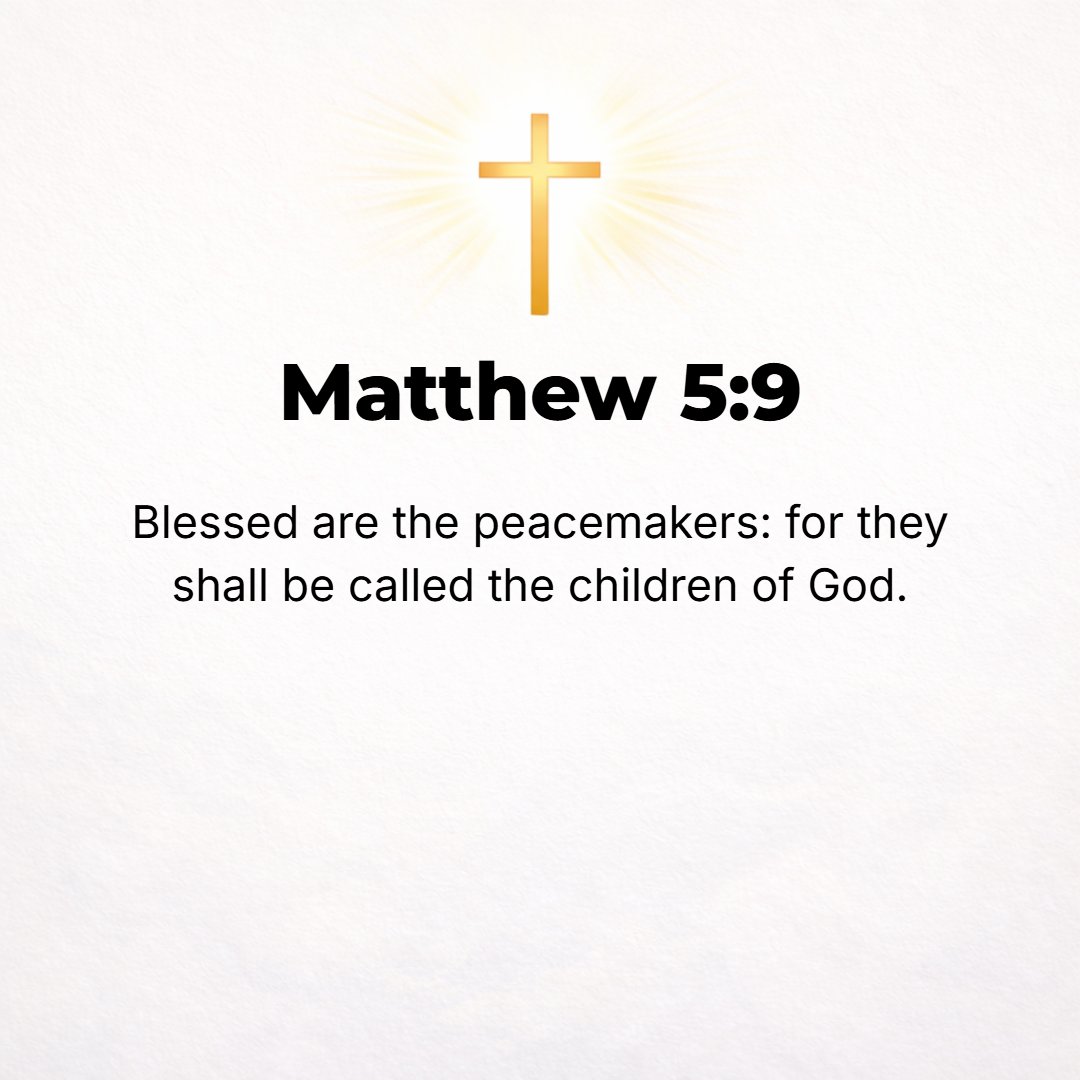 Matthew 5:9 - Blessed (enjoying enviable happiness, spiritually prosperous--with life-joy and satisfaction in God's favor and salvation, regardless of their outward condit...