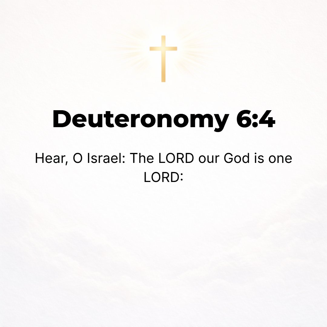 Deuteronomy 6:4 - Hear, O Israel: the Lord our God is one Lord [the only Lord].