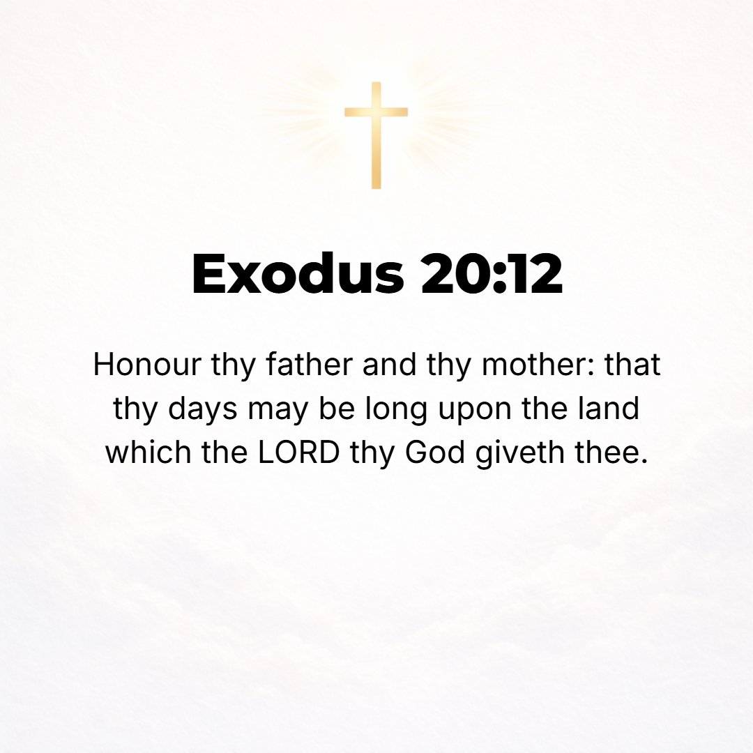 Exodus 20:12 - Regard (treat with honor, due obedience, and courtesy) your father and mother, that your days may be long in the land the Lord your God gives you.