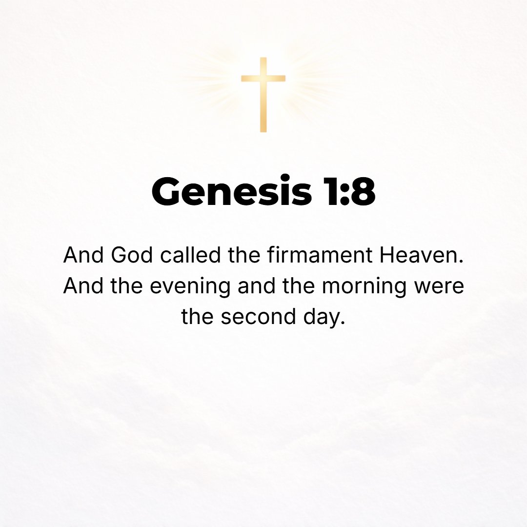 Genesis 1:8 - And God called the firmament Heavens. And there was evening and there was morning, a second day.