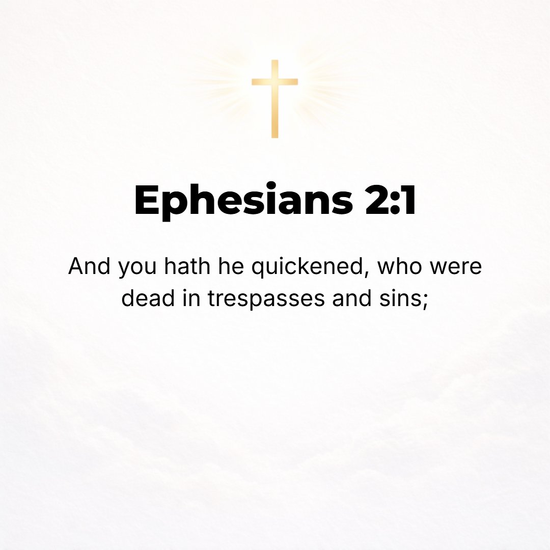 Ephesians 2:1 - AND YOU [He made alive], when you were dead (slain) by [your] trespasses and sins