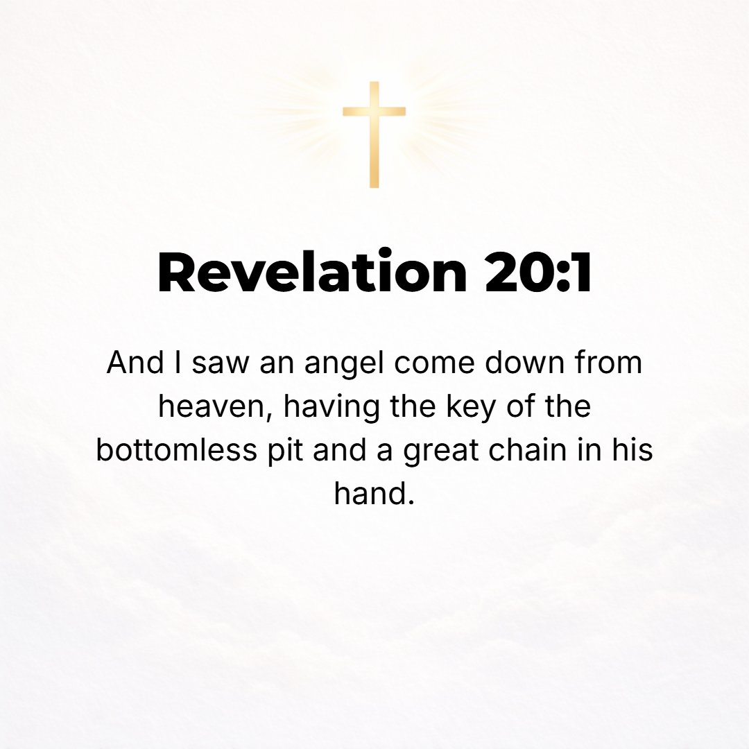 Revelation 20:1 - THEN I saw an angel descending from heaven; he was holding the key of the Abyss (the bottomless pit) and a great chain was in his hand.