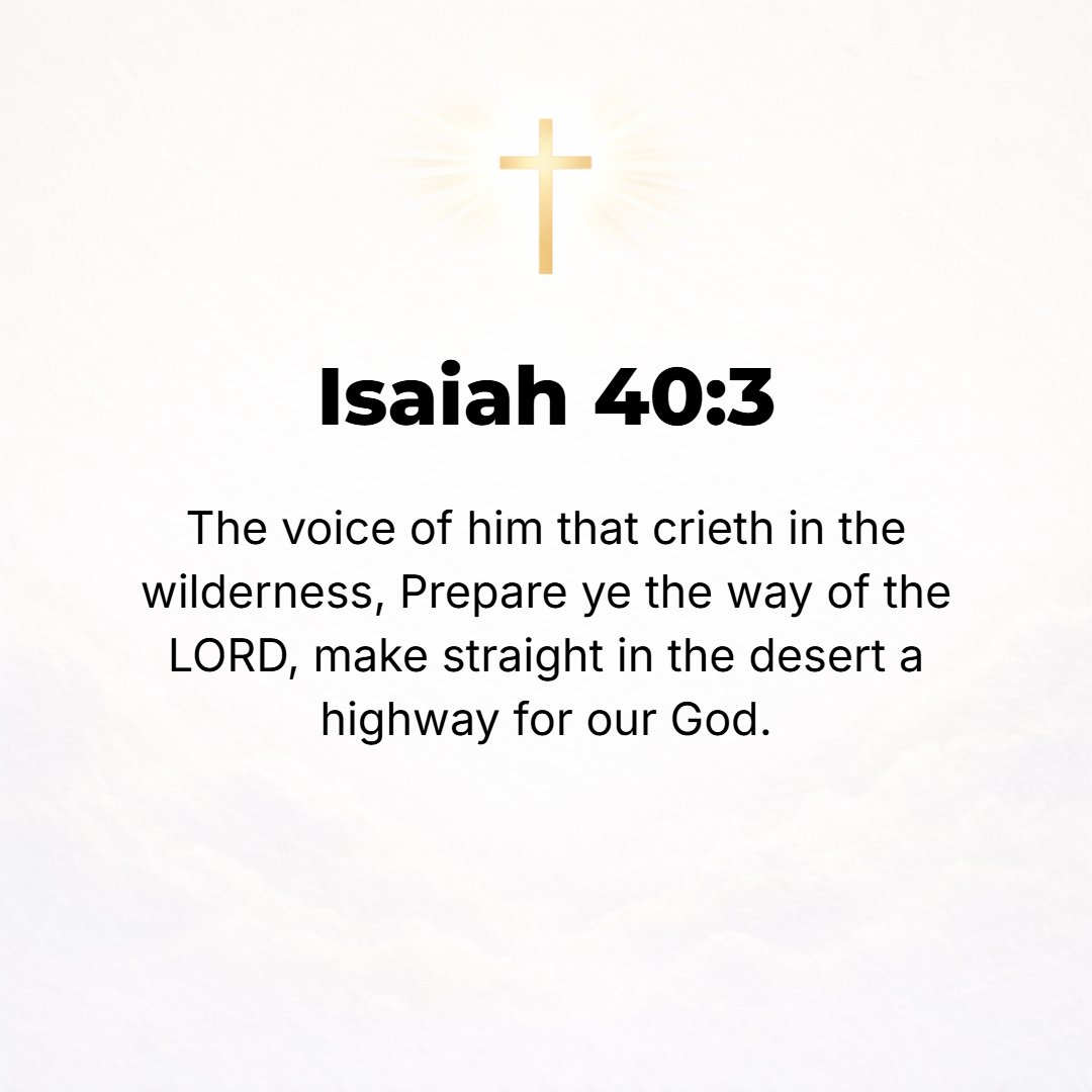 Isaiah 40:3 - A voice of one who cries: Prepare in the wilderness the way of the Lord [clear away the obstacles]; make straight and smooth in the desert a highway for our ...