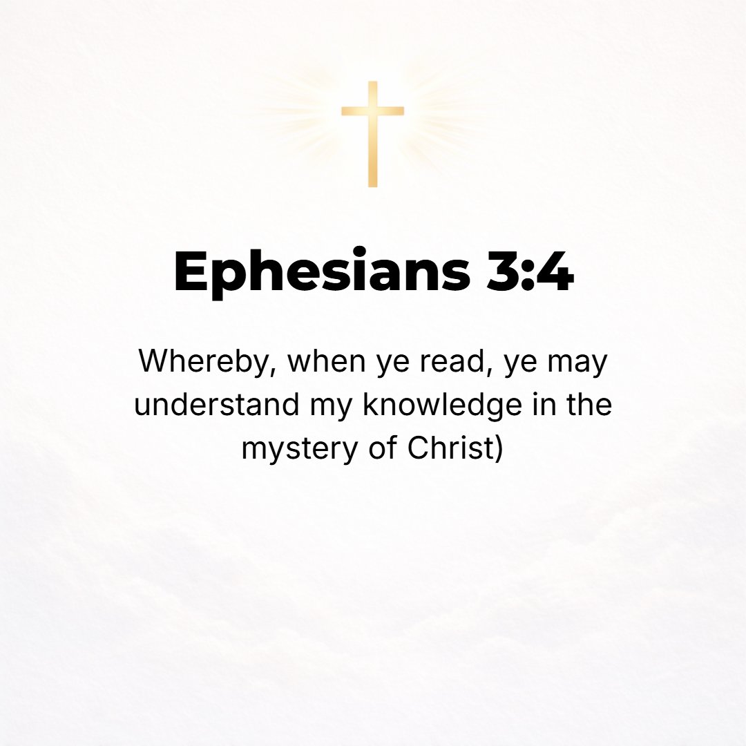 Ephesians 3:4 - When you read this you can understand my insight into the mystery of Christ.
