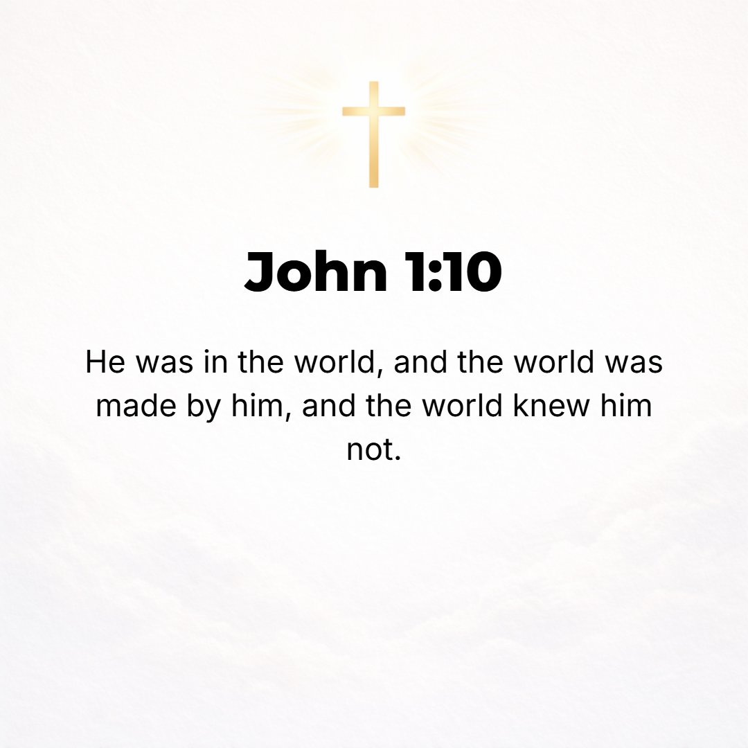 John 1:10 - He came into the world, and though the world was made through Him, the world did not recognize Him [did not know Him].