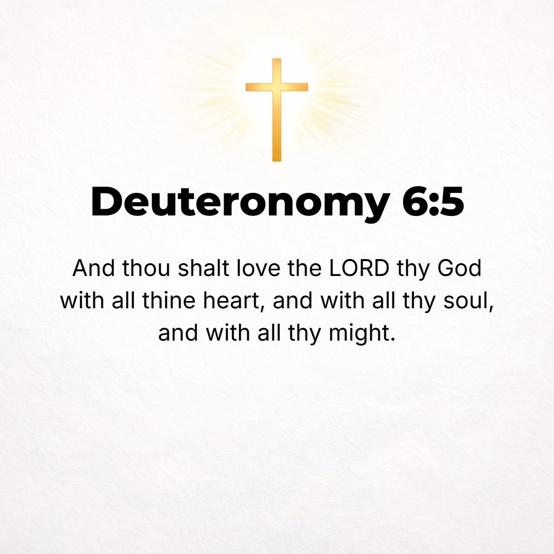 Deuteronomy 6:5 - And you shall love the Lord your God with all your [mind and] heart and with your entire being and with all your might.