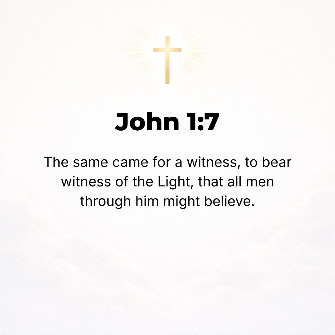 John 1:7 - This man came to witness, that he might testify of the Light, that all men might believe in it [adhere to it, trust it, and rely upon it] through him.