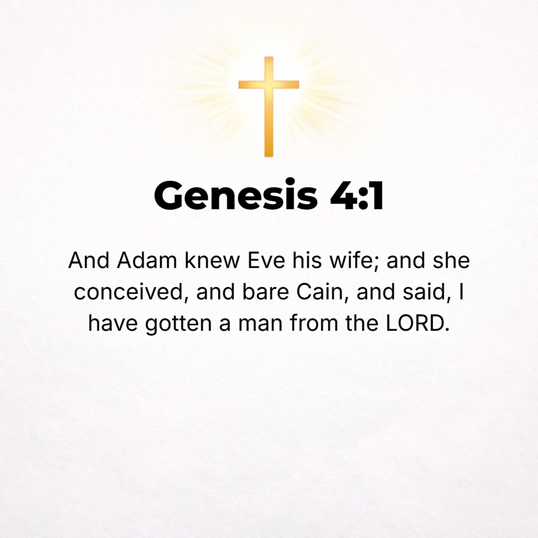 Genesis 4:1 - AND ADAM knew Eve as his wife, and she became pregnant and bore Cain; and she said, I have gotten and gained a man with the help of the Lord.