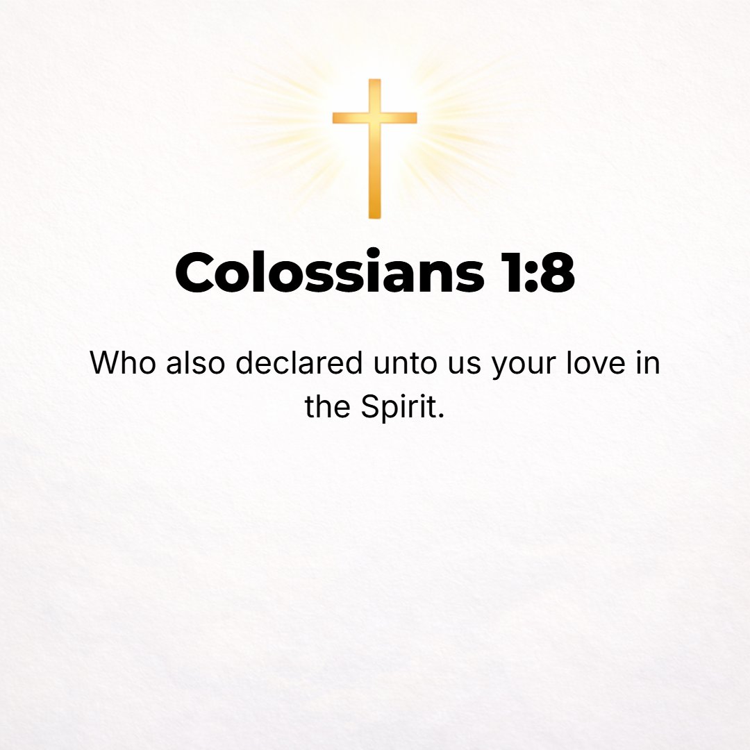 Colossians 1:8 - Also he has informed us of your love in the [Holy] Spirit.