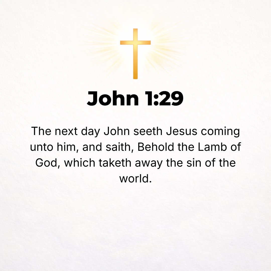 John 1:29 - The next day John saw Jesus coming to him and said, Look! There is the Lamb of God, Who takes away the sin of the world! [Exod. 12:3; Isa. 53:7.]