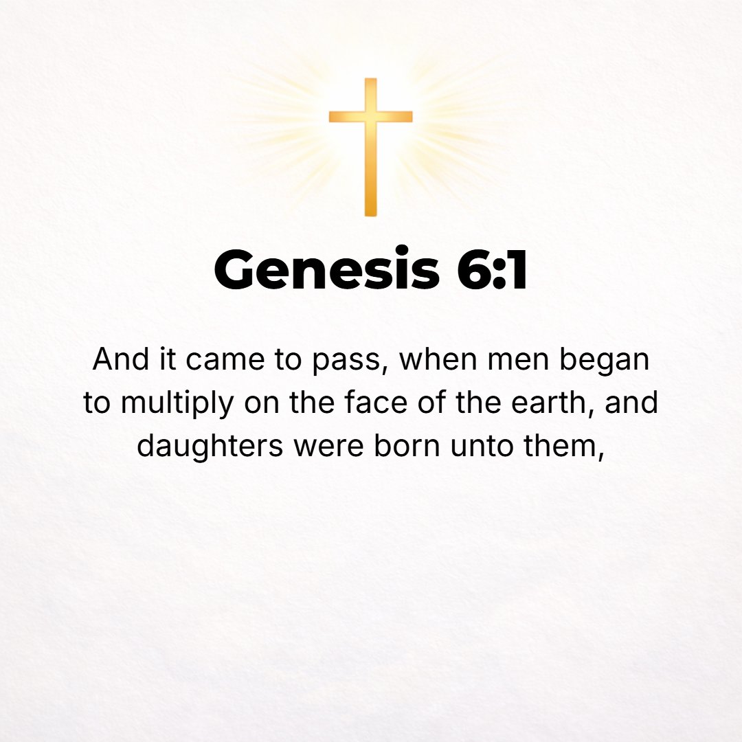 Genesis 6:1 - WHEN MEN began to multiply on the face of the land and daughters were born to them