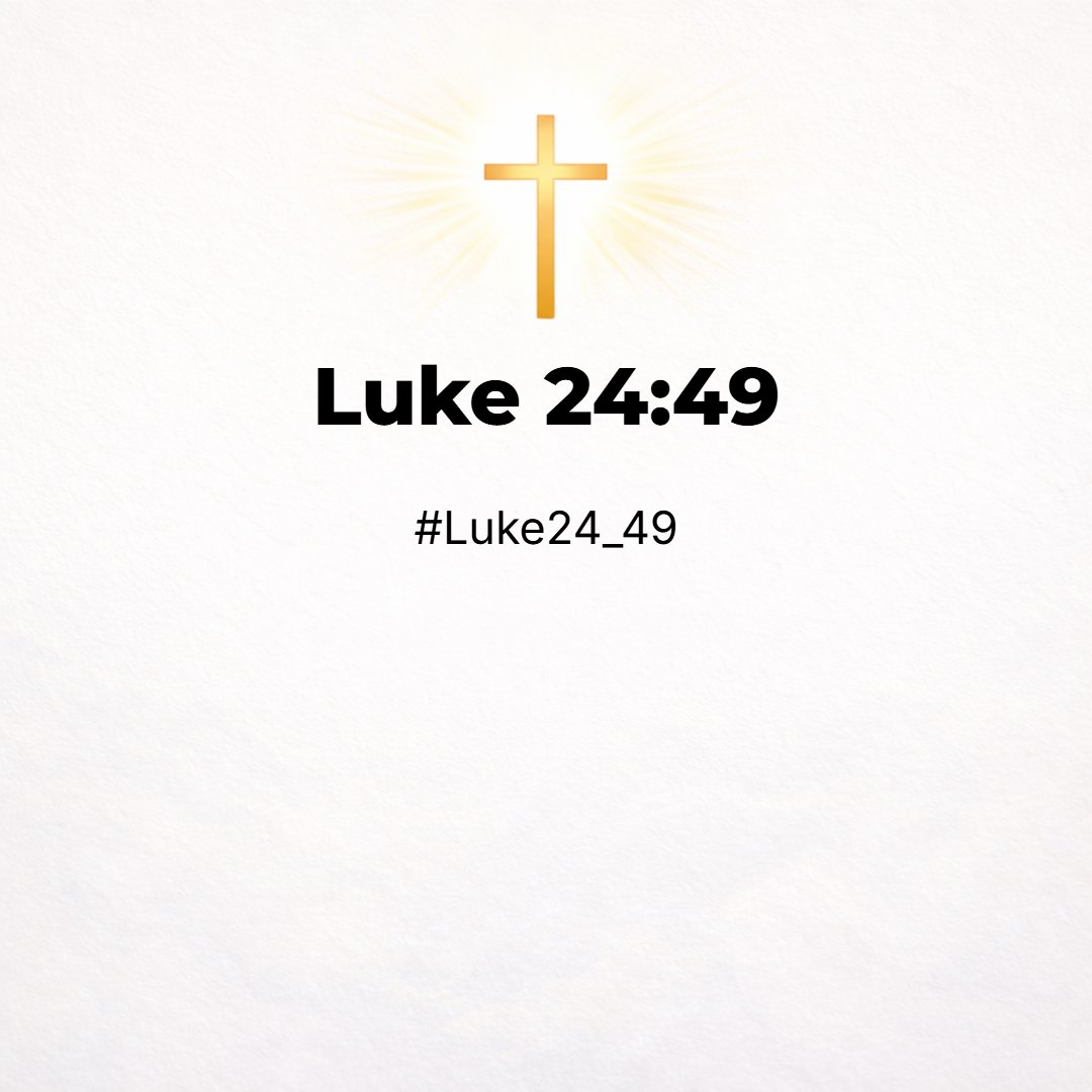 Luke 24:49 - And, behold, I send the promise of my Father upon you: but tarry ye in the city of Jerusalem, until ye be endued with power from on high.