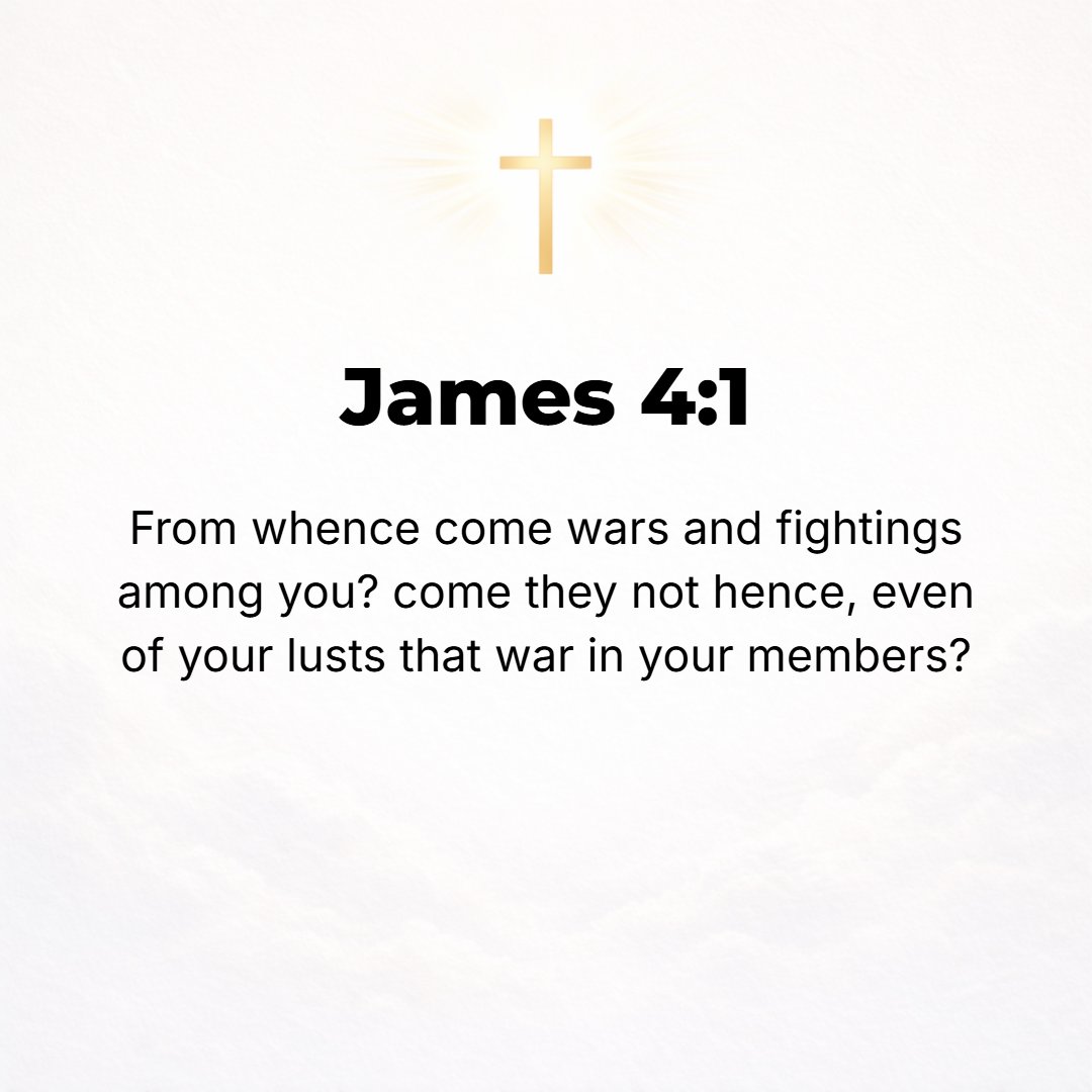 James 4:1 - WHAT LEADS to strife (discord and feuds) and how do conflicts (quarrels and fightings) originate among you? Do they not arise from your sensual desires that ...