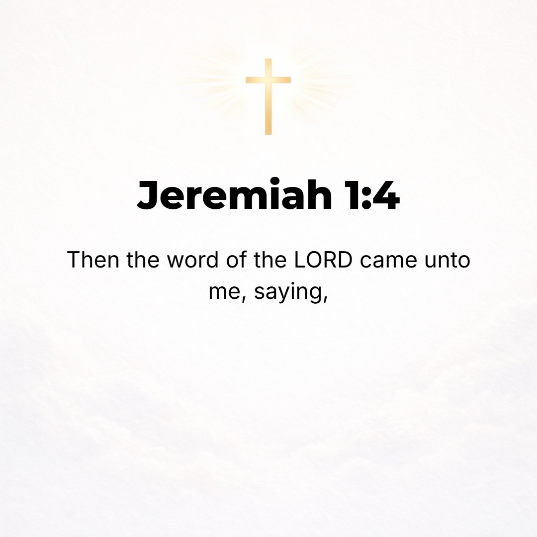 Jeremiah 1:4 - Then the word of the Lord came to me [Jeremiah], saying