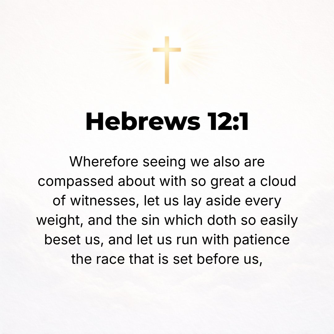 Hebrews 12:1 - THEREFORE THEN, since we are surrounded by so great a cloud of witnesses [who have borne testimony to the Truth], let us strip off and throw aside every encu...