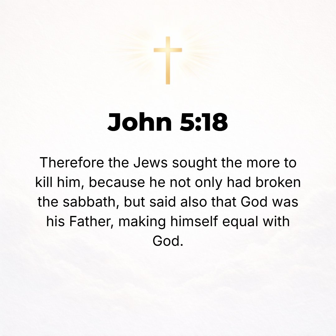 John 5:18 - This made the Jews more determined than ever to kill Him [to do away with Him]; because He not only was breaking (weakening, violating) the Sabbath, but He a...