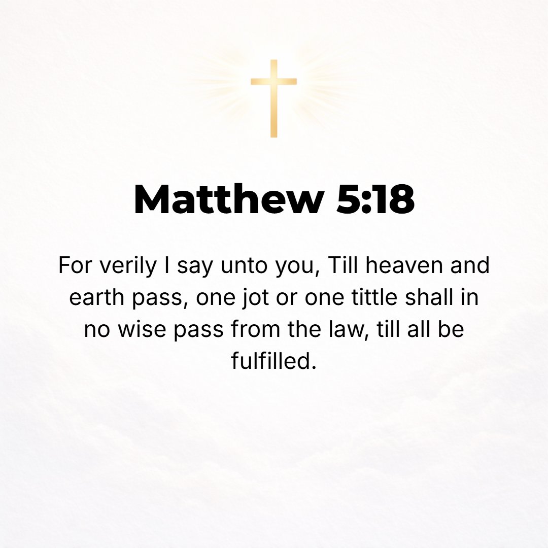 Matthew 5:18 - For truly I tell you, until the sky and earth pass away and perish, not one smallest letter nor one little hook [identifying certain Hebrew letters] will pas...