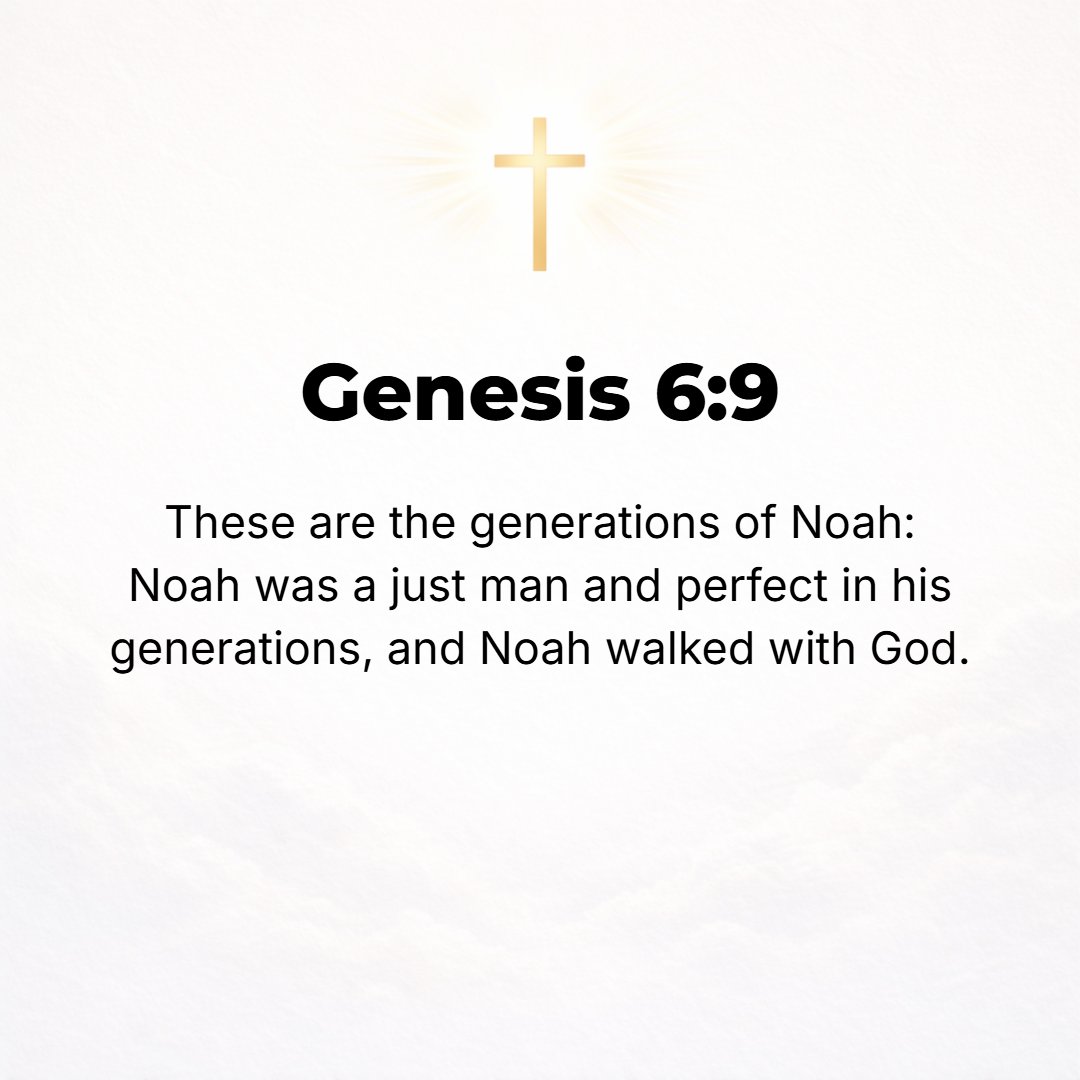 Genesis 6:9 - This is the history of the generations of Noah. Noah was a just and righteous man, blameless in his [evil] generation; Noah walked [in habitual fellowship] w...