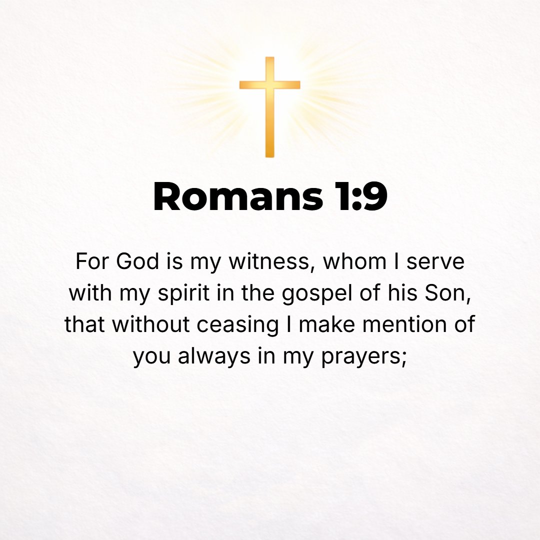 Romans 1:9 - For God is my witness, Whom I serve with my [whole] spirit [rendering priestly and spiritual service] in [preaching] the Gospel and [telling] the good news o...