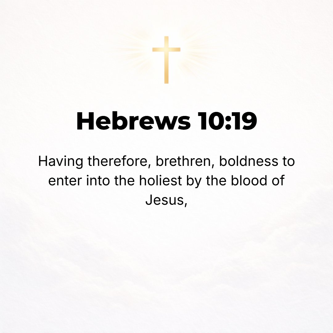 Hebrews 10:19 - Therefore, brethren, since we have full freedom and confidence to enter into the [Holy of] Holies [by the power and virtue] in the blood of Jesus