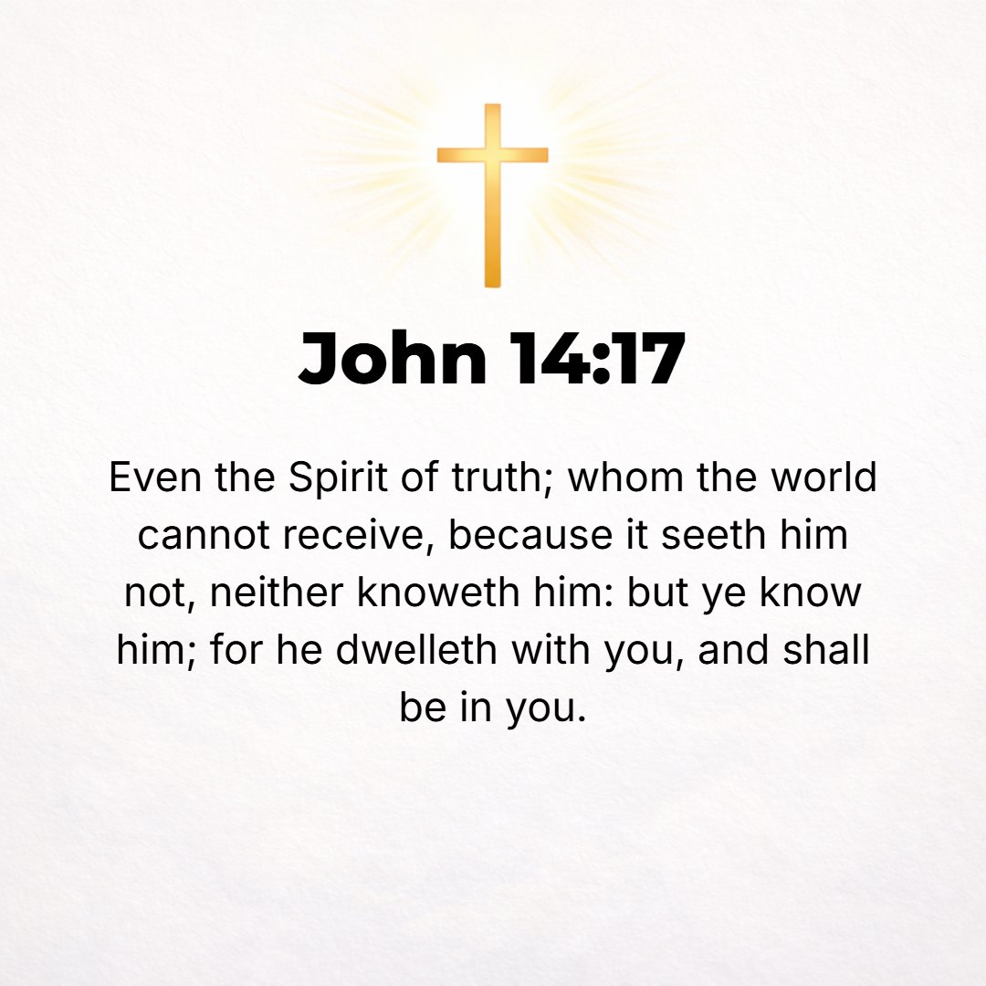 John 14:17 - The Spirit of Truth, Whom the world cannot receive (welcome, take to its heart), because it does not see Him or know and recognize Him. But you know and reco...