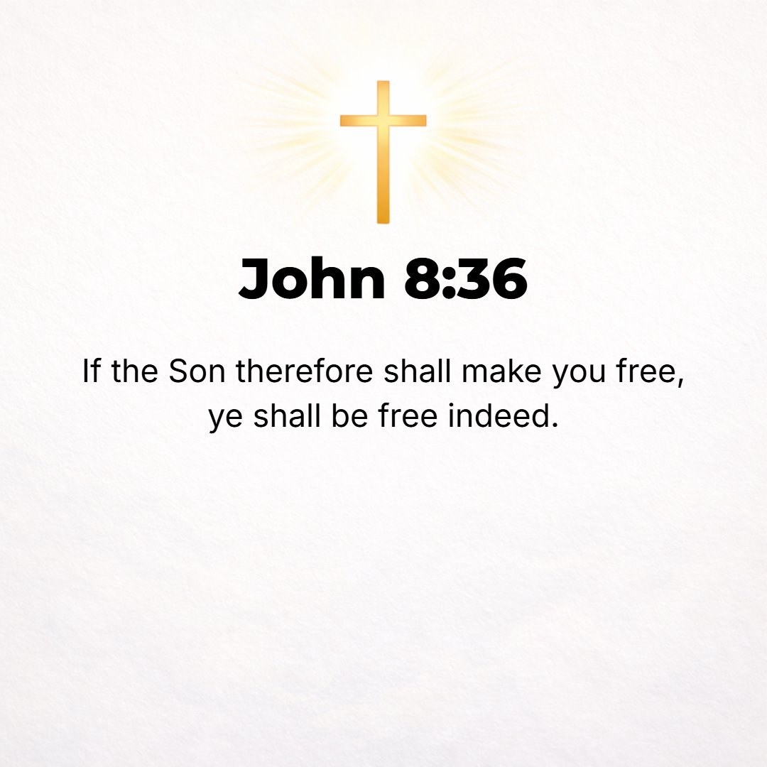 John 8:36 - So if the Son liberates you [makes you free men], then you are really and unquestionably free.