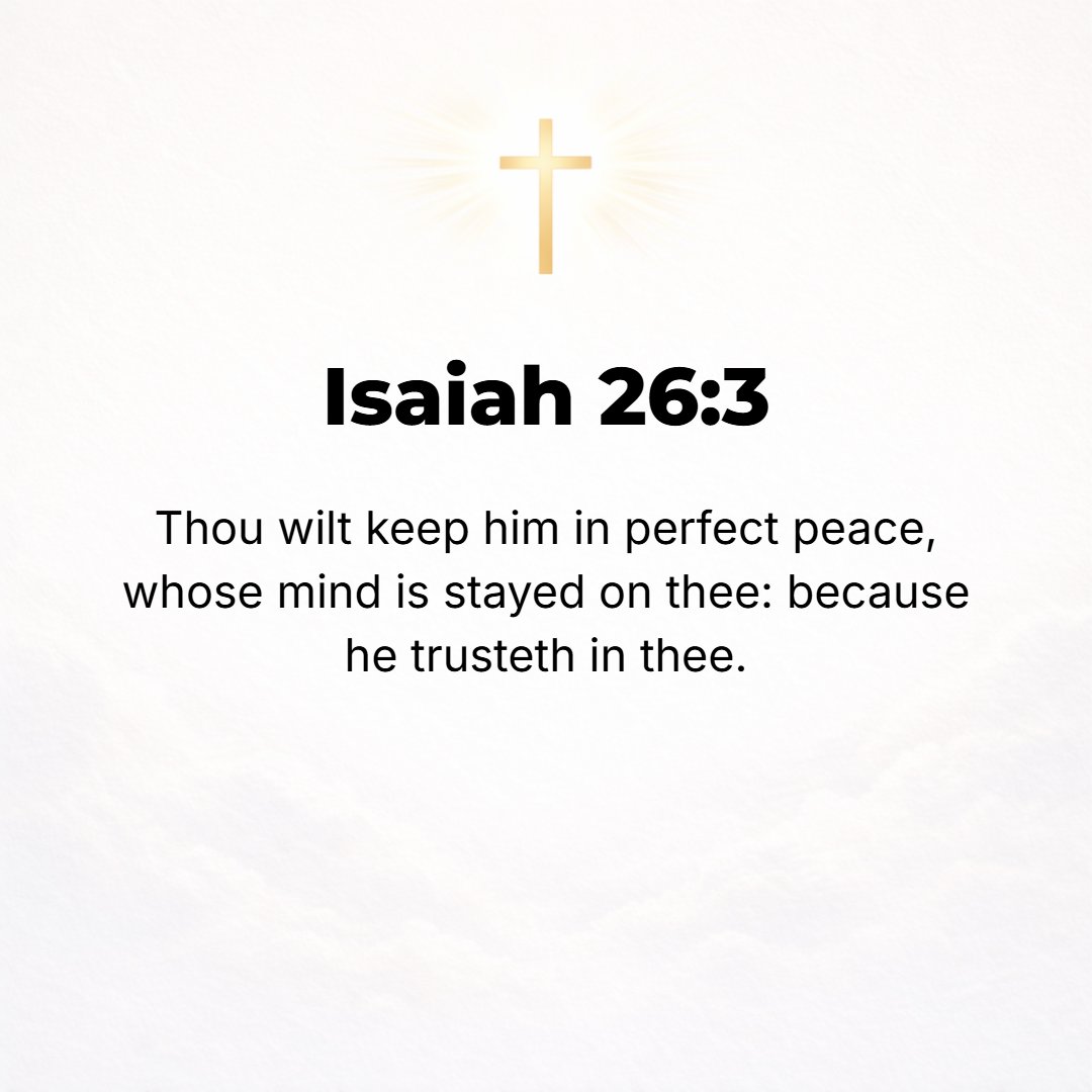 Isaiah 26:3 - You will guard him and keep him in perfect and constant peace whose mind [both its inclination and its character] is stayed on You, because he commits himsel...