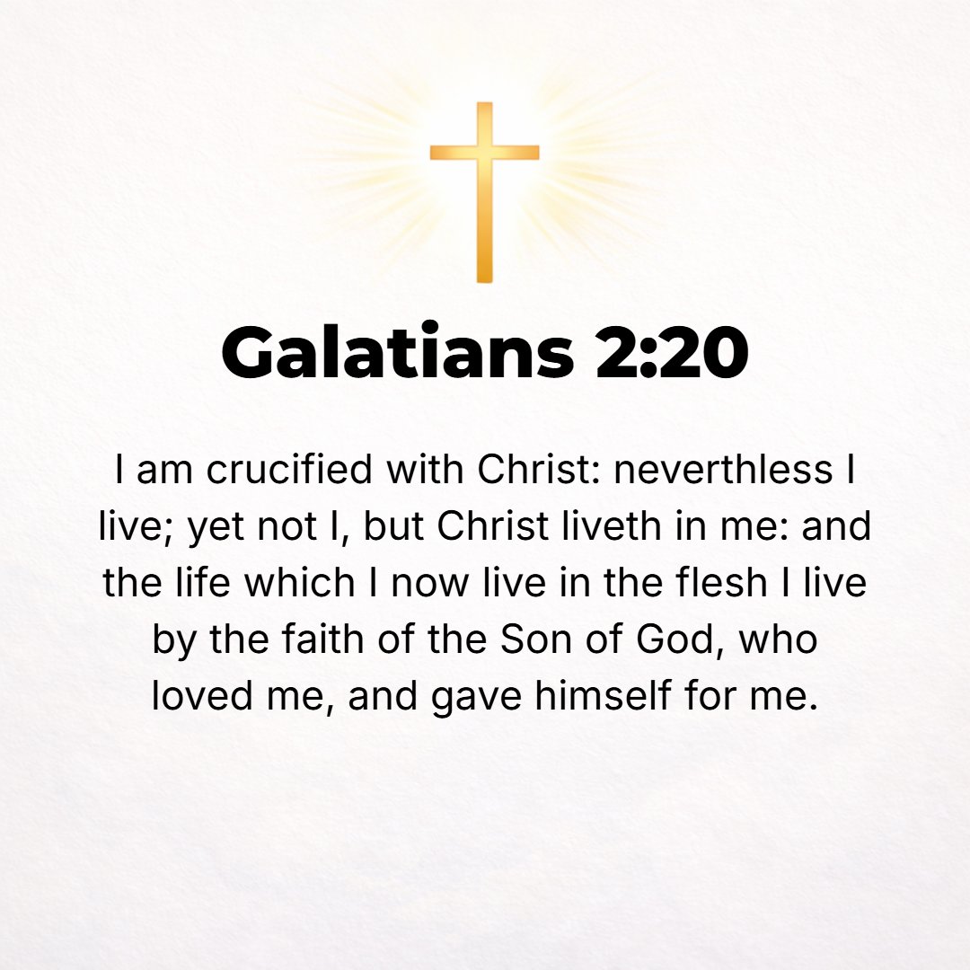 Galatians 2:20 - I have been crucified with Christ [in Him I have shared His crucifixion]; it is no longer I who live, but Christ (the Messiah) lives in me; and the life I no...