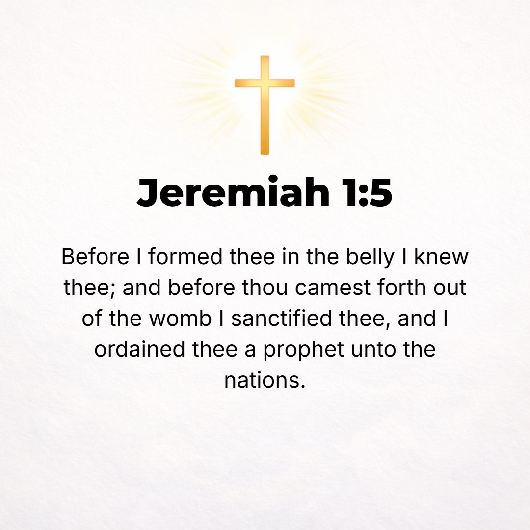 Jeremiah 1:5 - Before I formed you in the womb I knew [and] approved of you [as My chosen instrument], and before you were born I separated and set you apart, consecrating ...