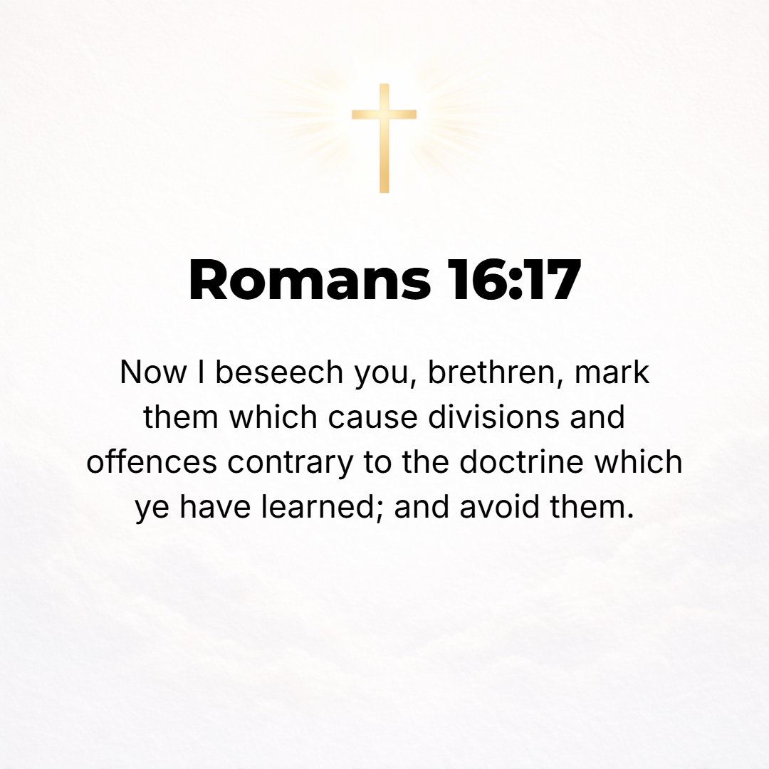 Romans 16:17 - I appeal to you, brethren, to be on your guard concerning those who create dissensions and difficulties and cause divisions, in opposition to the doctrine (t...