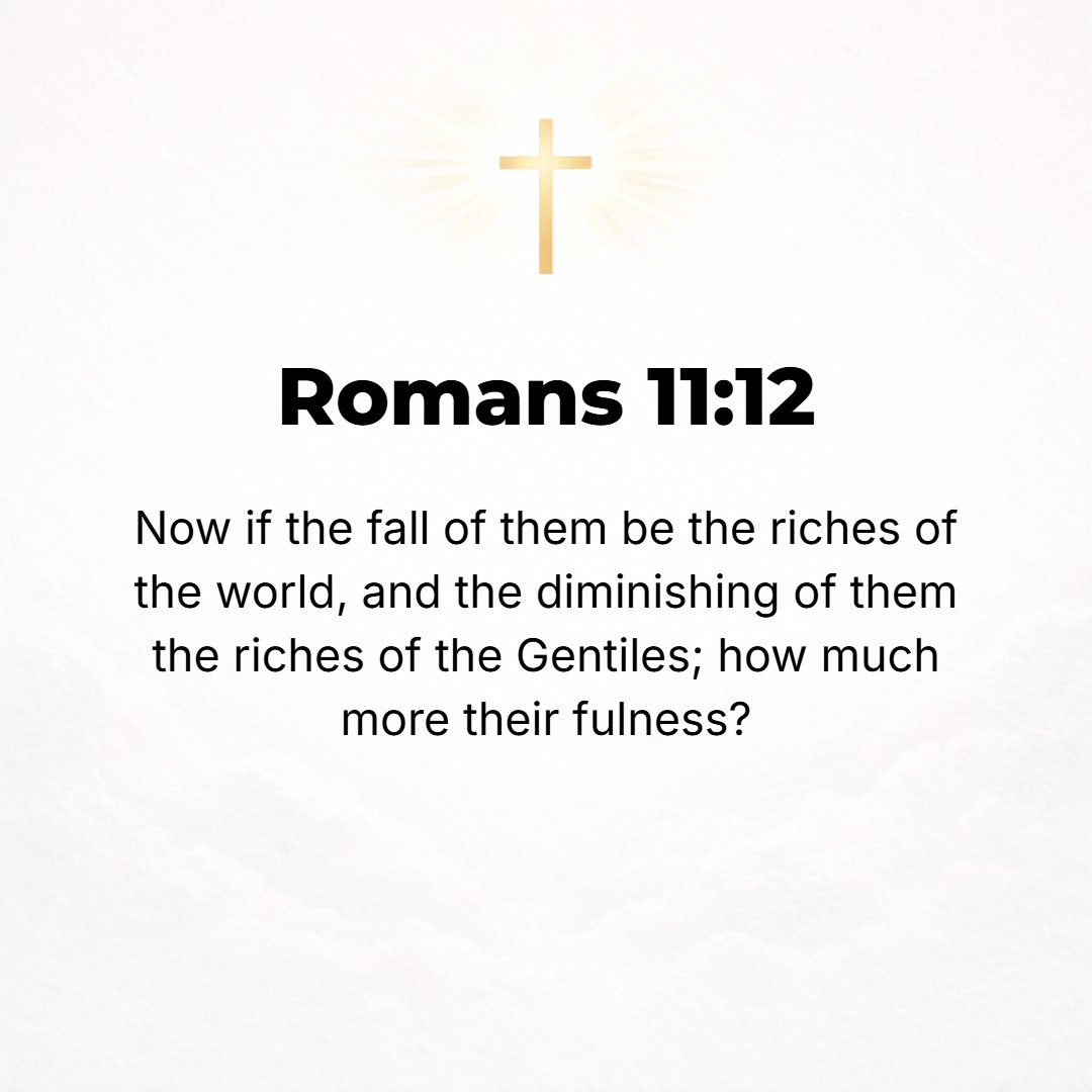 Romans 11:12 - Now if their stumbling (their lapse, their transgression) has so enriched the world [at large], and if [Israel's] failure means such riches for the Gentiles,...