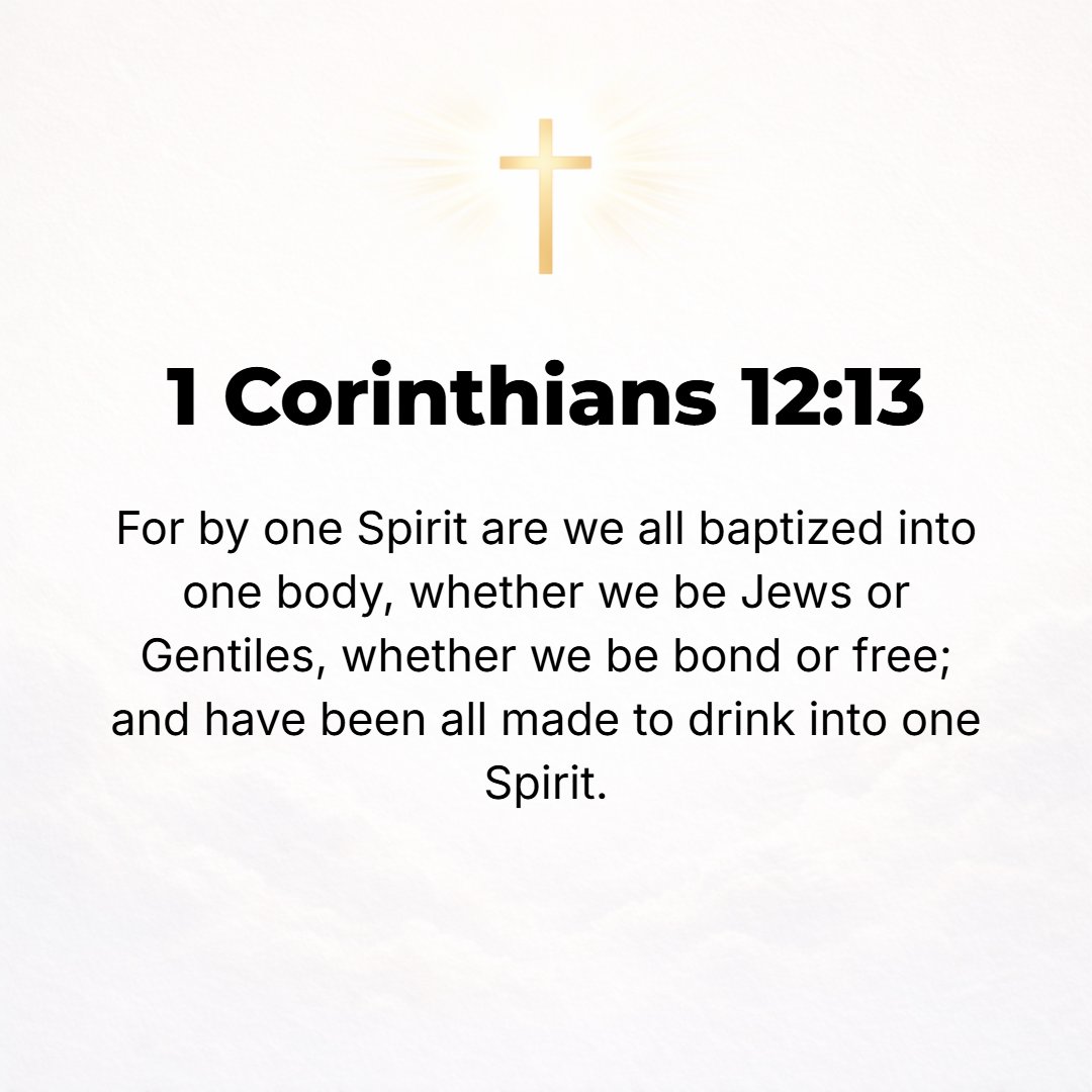 1 Corinthians 12:13 - For by [means of the personal agency of] one [Holy] Spirit we were all, whether Jews or Greeks, slaves or free, baptized [and by baptism united together] int...