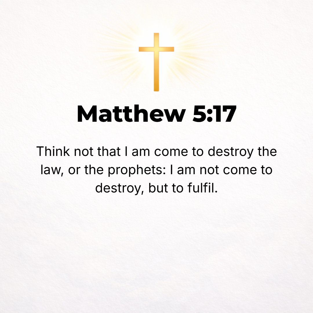Matthew 5:17 - Do not think that I have come to do away with or undo the Law or the Prophets; I have come not to do away with or undo but to complete and fulfill them.