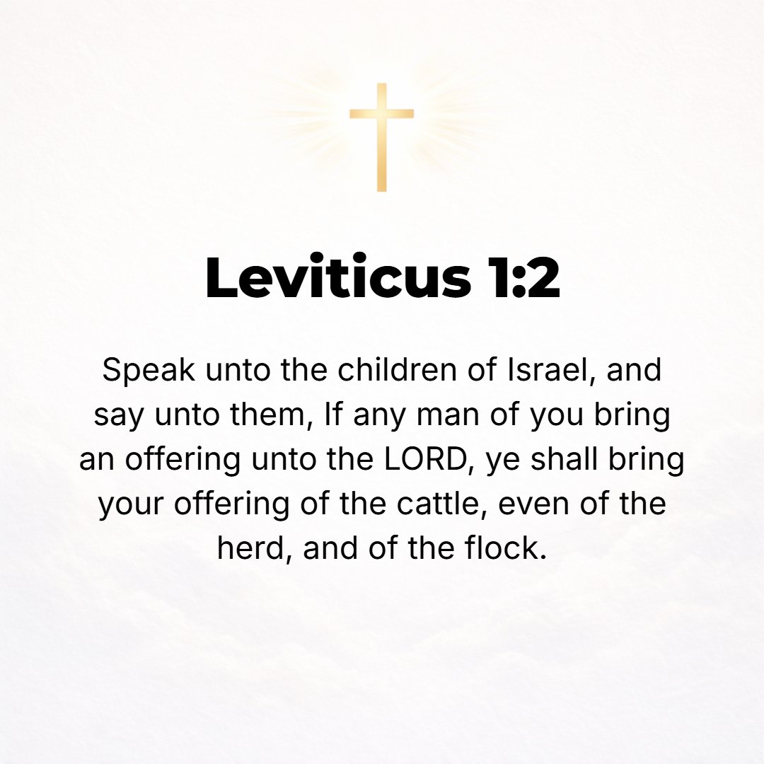 Leviticus 1:2 - Say to the Israelites, When any man of you brings an offering to the Lord, you shall bring your offering of [domestic] animals from the herd or from the flock.